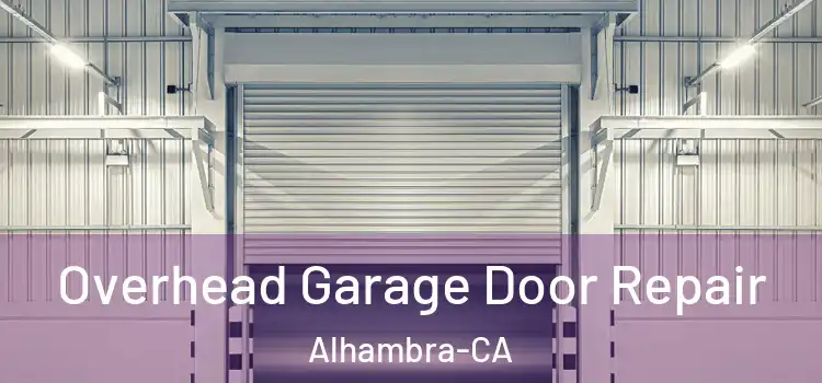  Overhead Garage Door Repair Alhambra-CA